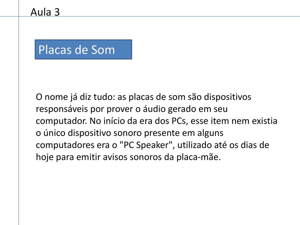 No início da era dos PCs, esse item nem existia o único dispositivo sonoro