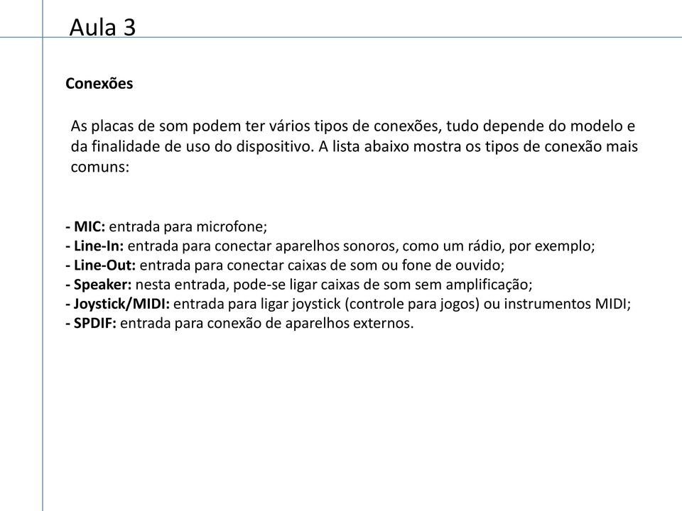 um rádio, por exemplo; - Line-Out: entrada para conectar caixas de som ou fone de ouvido; - Speaker: nesta entrada, pode-se ligar caixas de