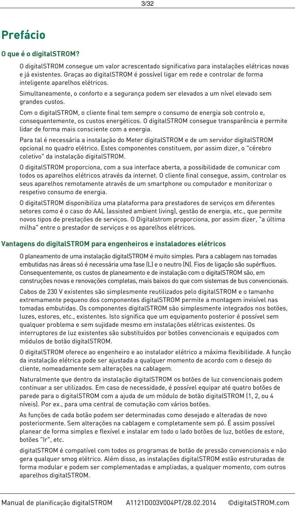 Simultaneamente, o conforto e a segurança podem ser elevados a um nível elevado sem grandes custos.