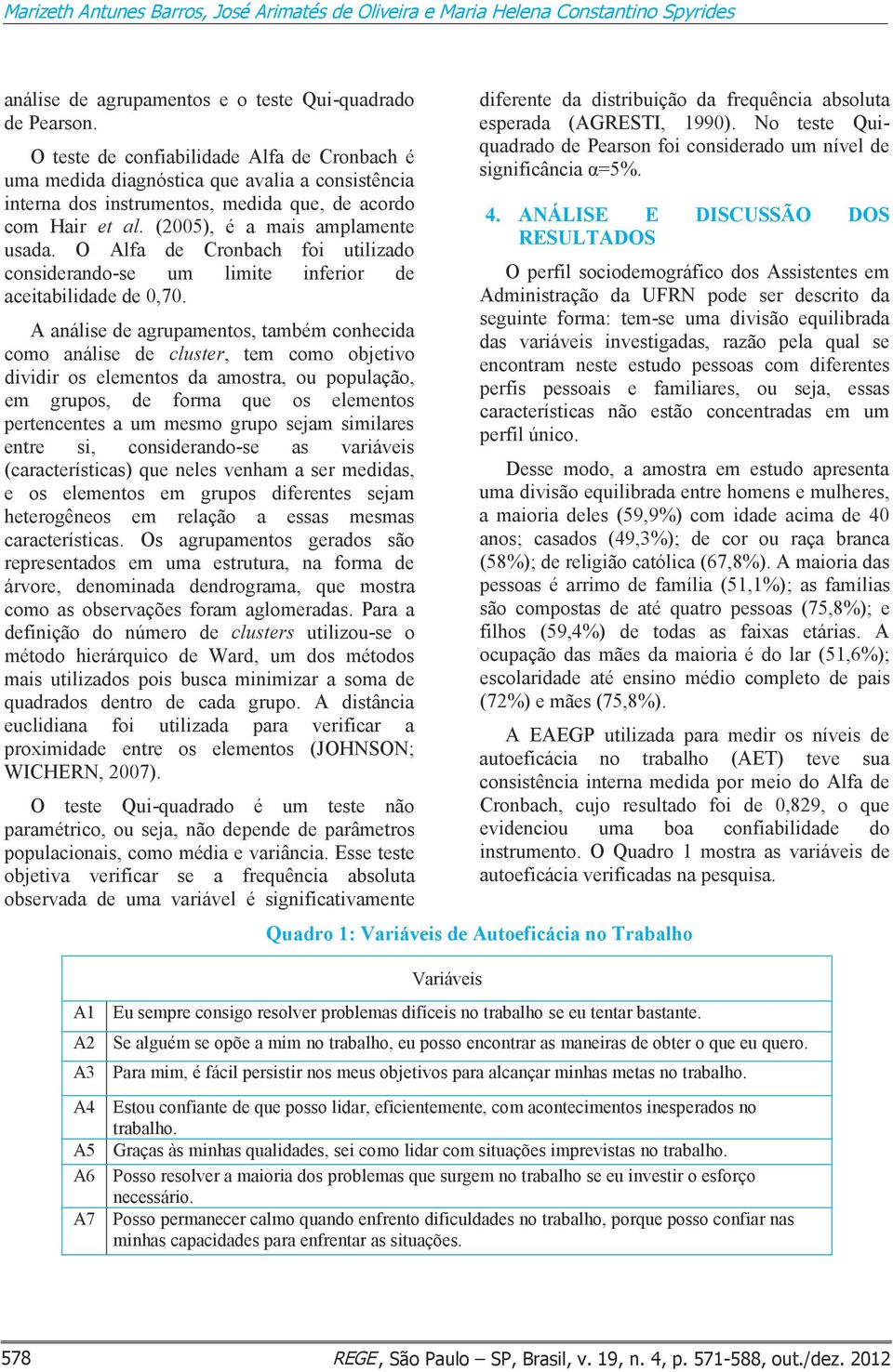 O Alfa de Cronbach foi utilizado considerando-se um limite inferior de aceitabilidade de 0,70.