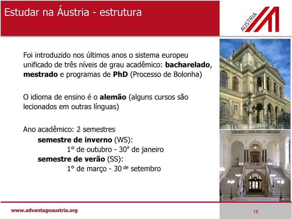 alemão (alguns cursos são lecionados em outras línguas) Ano acadêmico: 2 semestres semestre de inverno