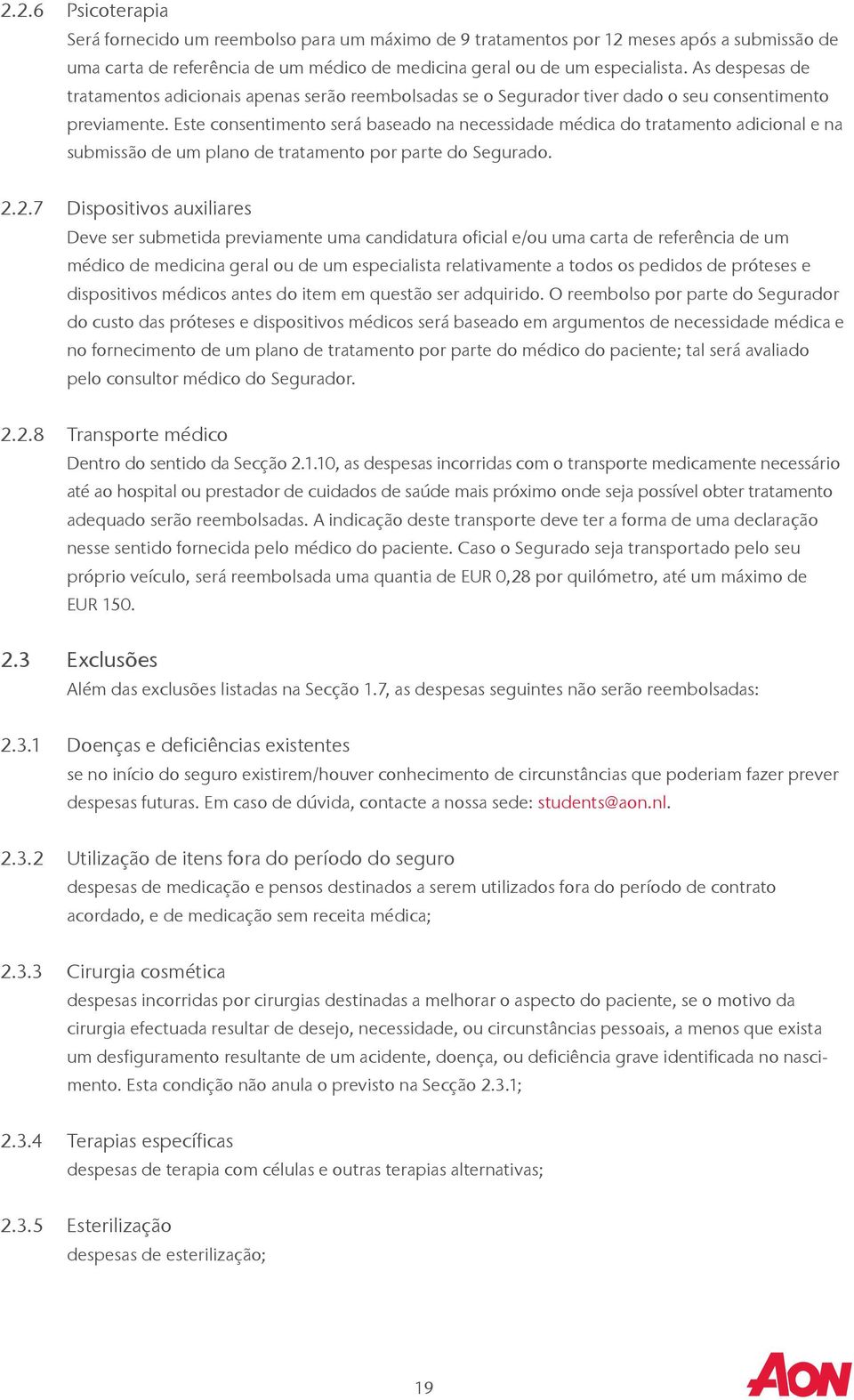 Este consentimento será baseado na necessidade médica do tratamento adicional e na submissão de um plano de tratamento por parte do Segurado. 2.