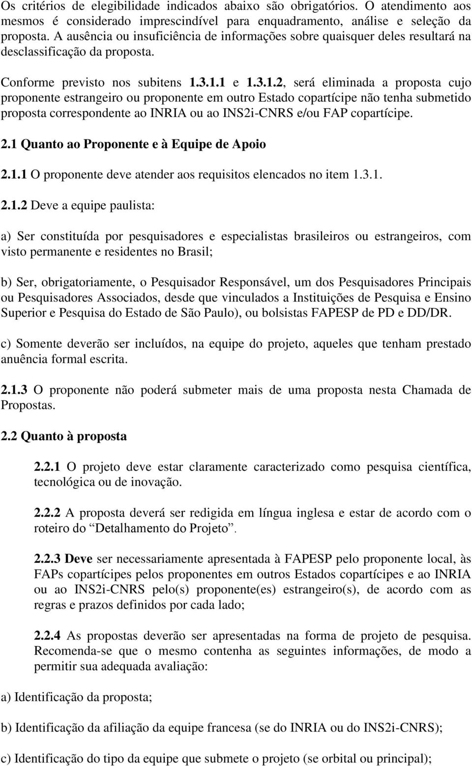 3.1.1 e 1.3.1.2, será eliminada a proposta cujo proponente estrangeiro ou proponente em outro Estado copartícipe não tenha submetido proposta correspondente ao INRIA ou ao INS2i-CNRS e/ou FAP copartícipe.