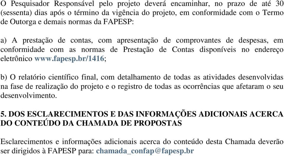 br/1416; b) O relatório científico final, com detalhamento de todas as atividades desenvolvidas na fase de realização do projeto e o registro de todas as ocorrências que afetaram o seu