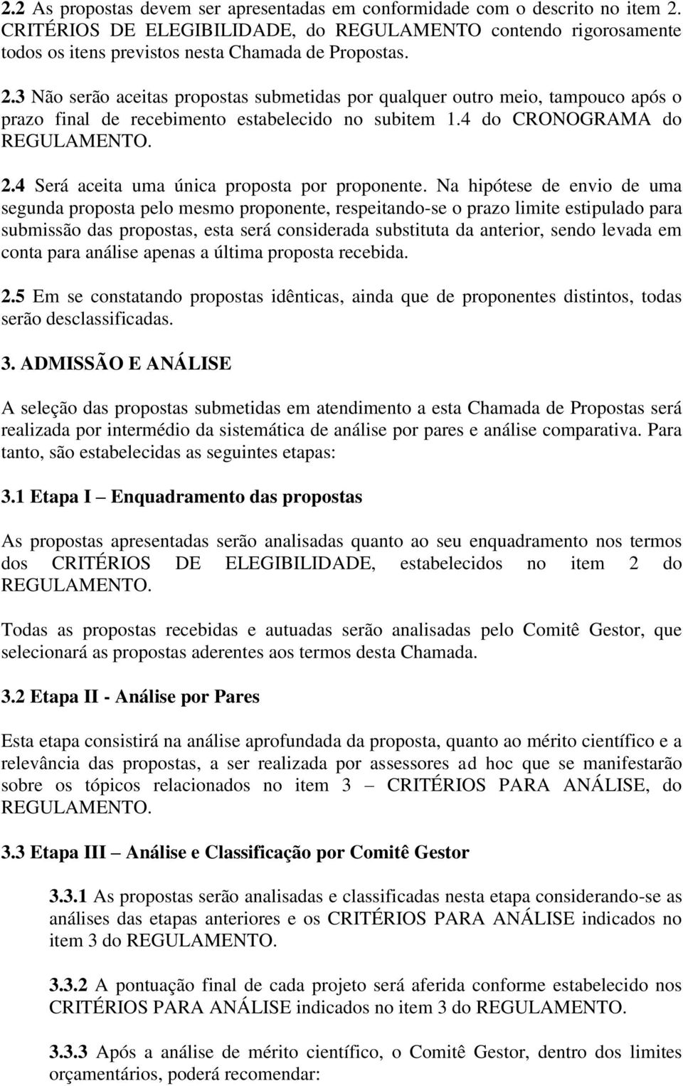 4 Será aceita uma única proposta por proponente.