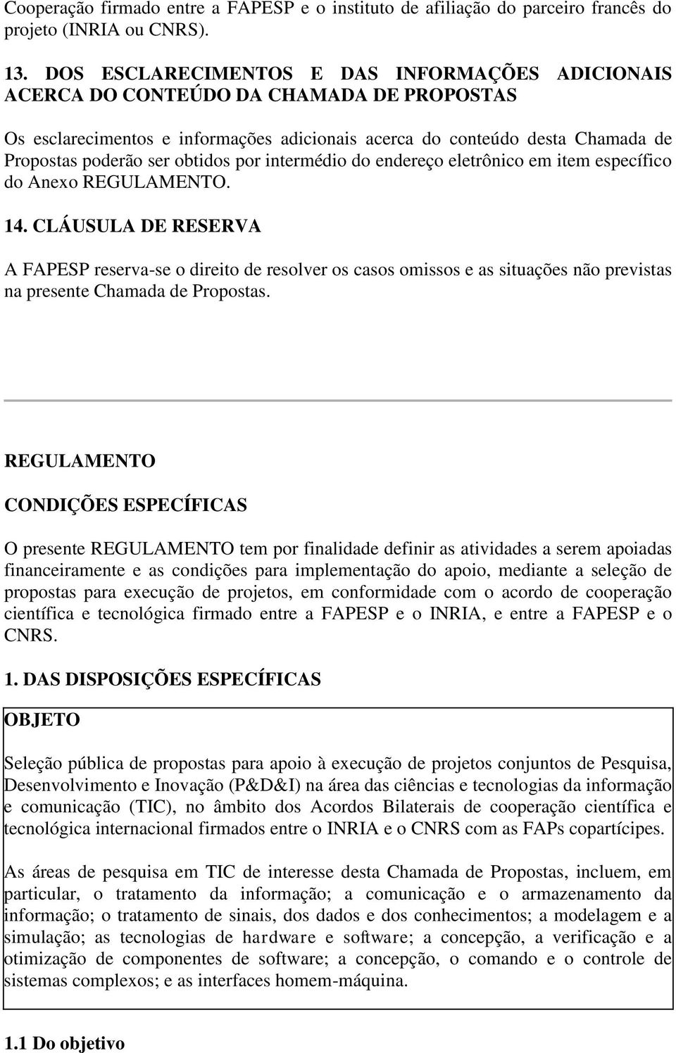 obtidos por intermédio do endereço eletrônico em item específico do Anexo REGULAMENTO. 14.