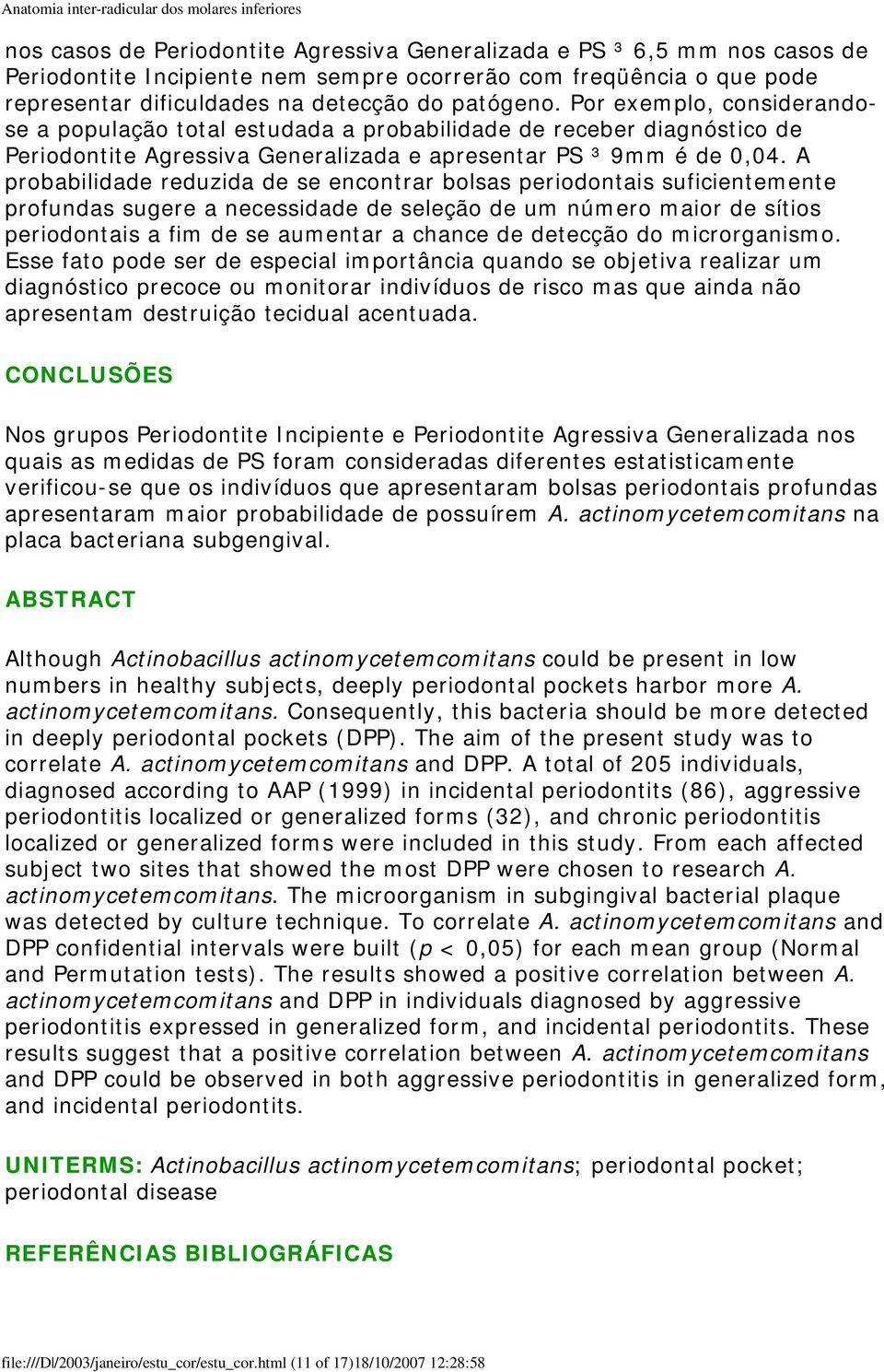 A probabilidade reduzida de se encontrar bolsas periodontais suficientemente profundas sugere a necessidade de seleção de um número maior de sítios periodontais a fim de se aumentar a chance de