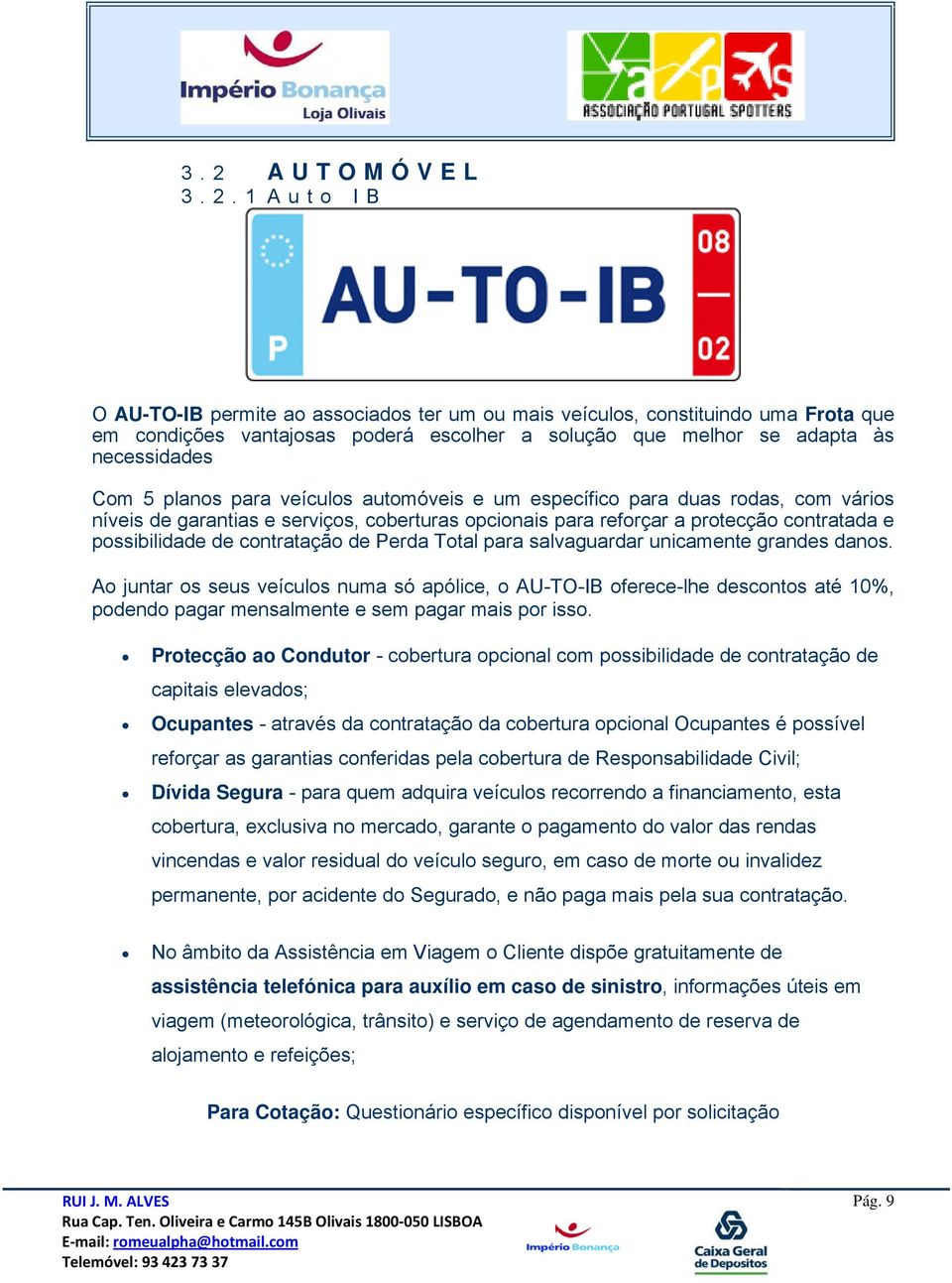 contratação de Perda Total para salvaguardar unicamente grandes danos.