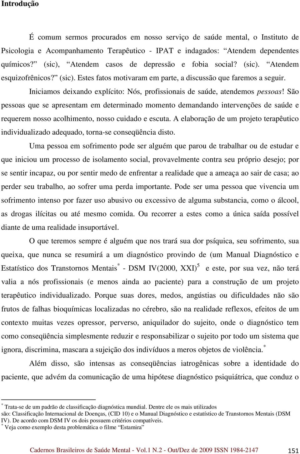 Iniciamos deixando explícito: Nós, profissionais de saúde, atendemos pessoas!