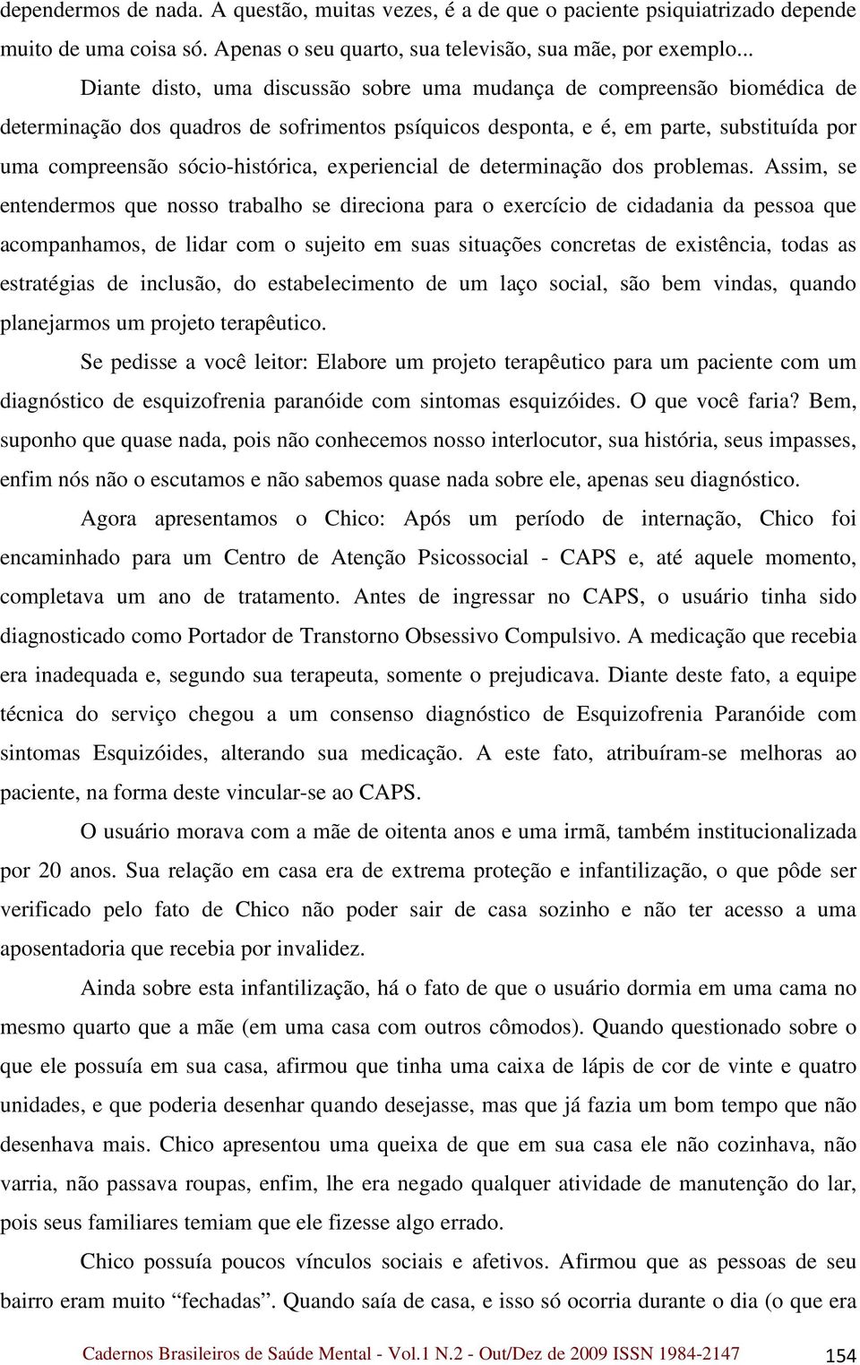 sócio-histórica, experiencial de determinação dos problemas.