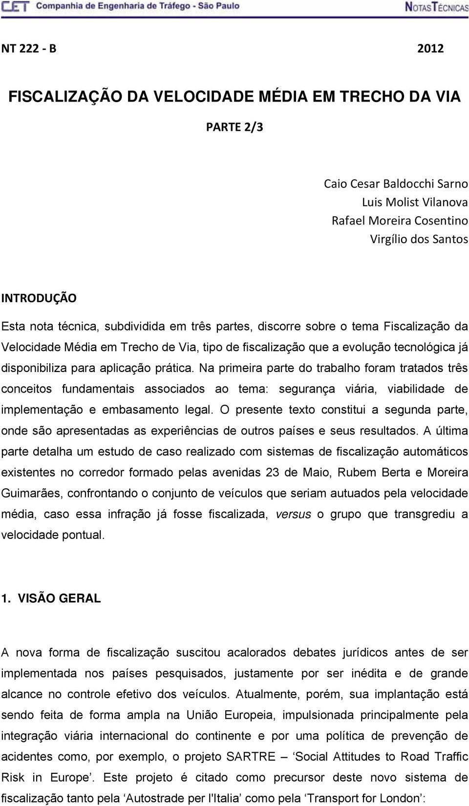 Na primeira parte do trabalho foram tratados três conceitos fundamentais associados ao tema: segurança viária, viabilidade de implementação e embasamento legal.