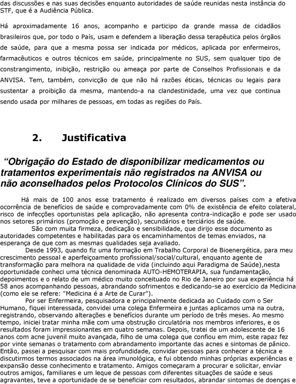 possa ser indicada por médicos, aplicada por enfermeiros, farmacêuticos e outros técnicos em saúde, principalmente no SUS, sem qualquer tipo de constrangimento, inibição, restrição ou ameaça por