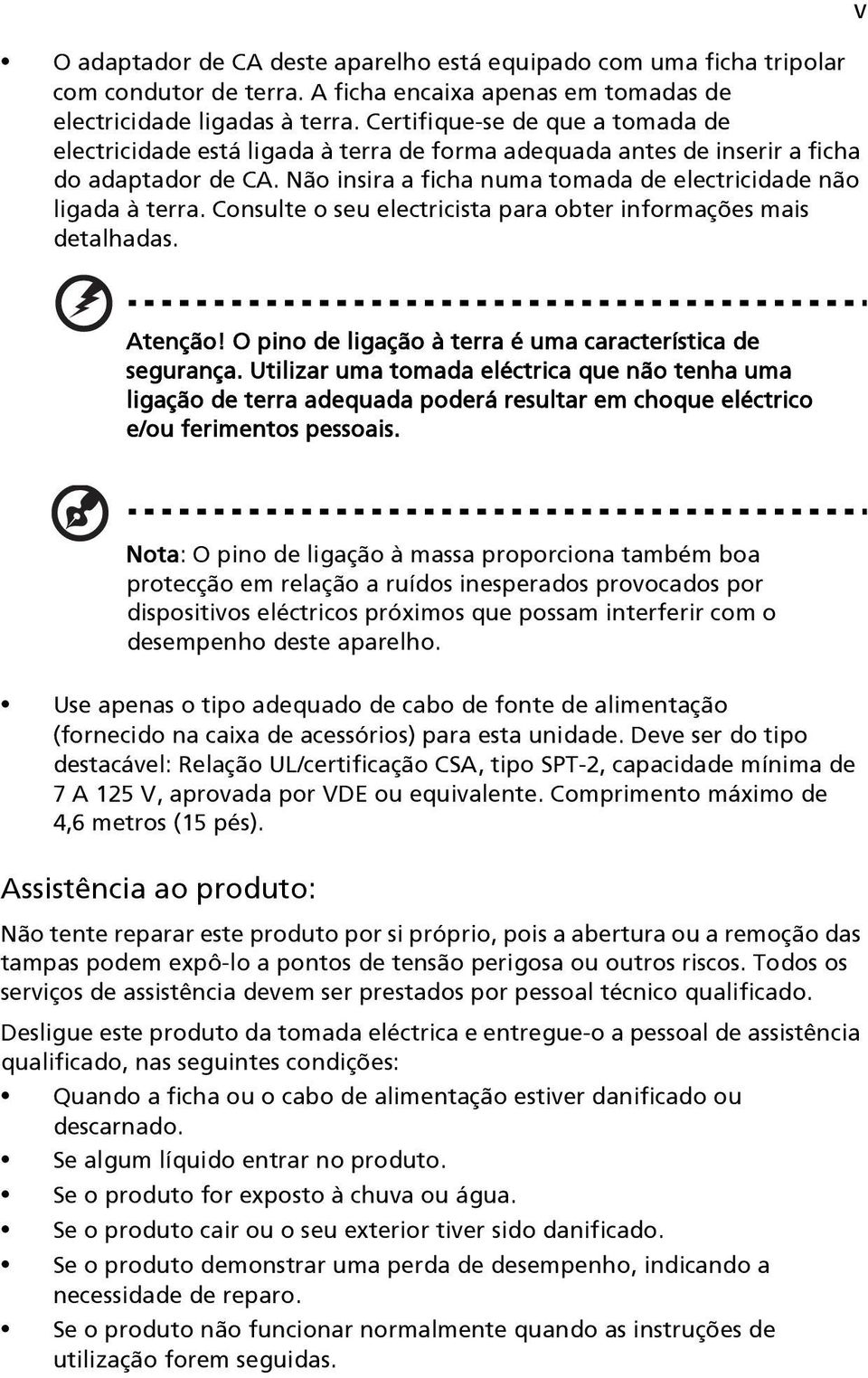 Consulte o seu electricista para obter informações mais detalhadas. v Atenção! O pino de ligação à terra é uma característica de segurança.