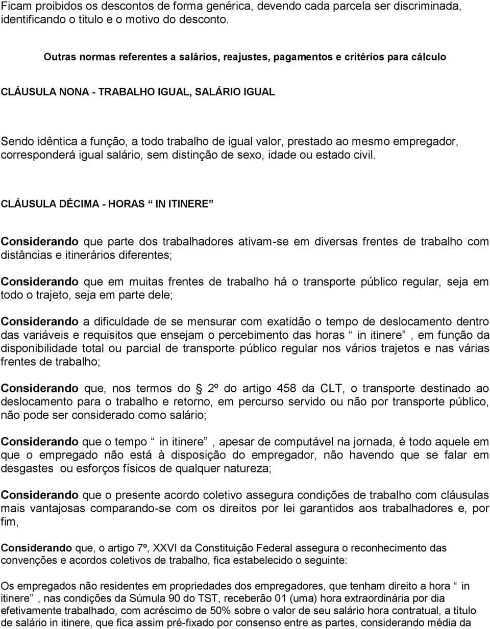 mesmo empregador, corresponderá igual salário, sem distinção de sexo, idade ou estado civil.