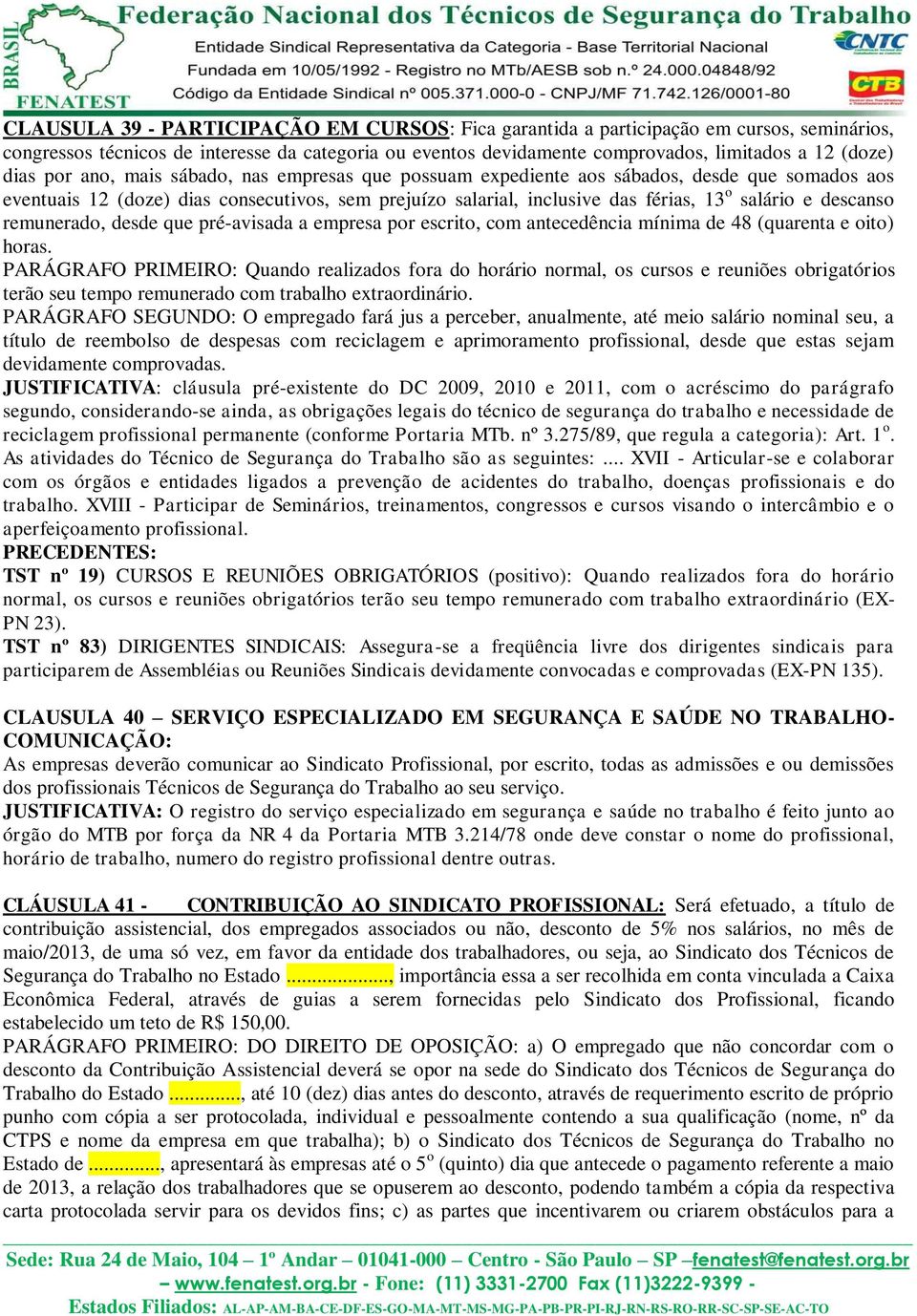 descanso remunerado, desde que pré-avisada a empresa por escrito, com antecedência mínima de 48 (quarenta e oito) horas.