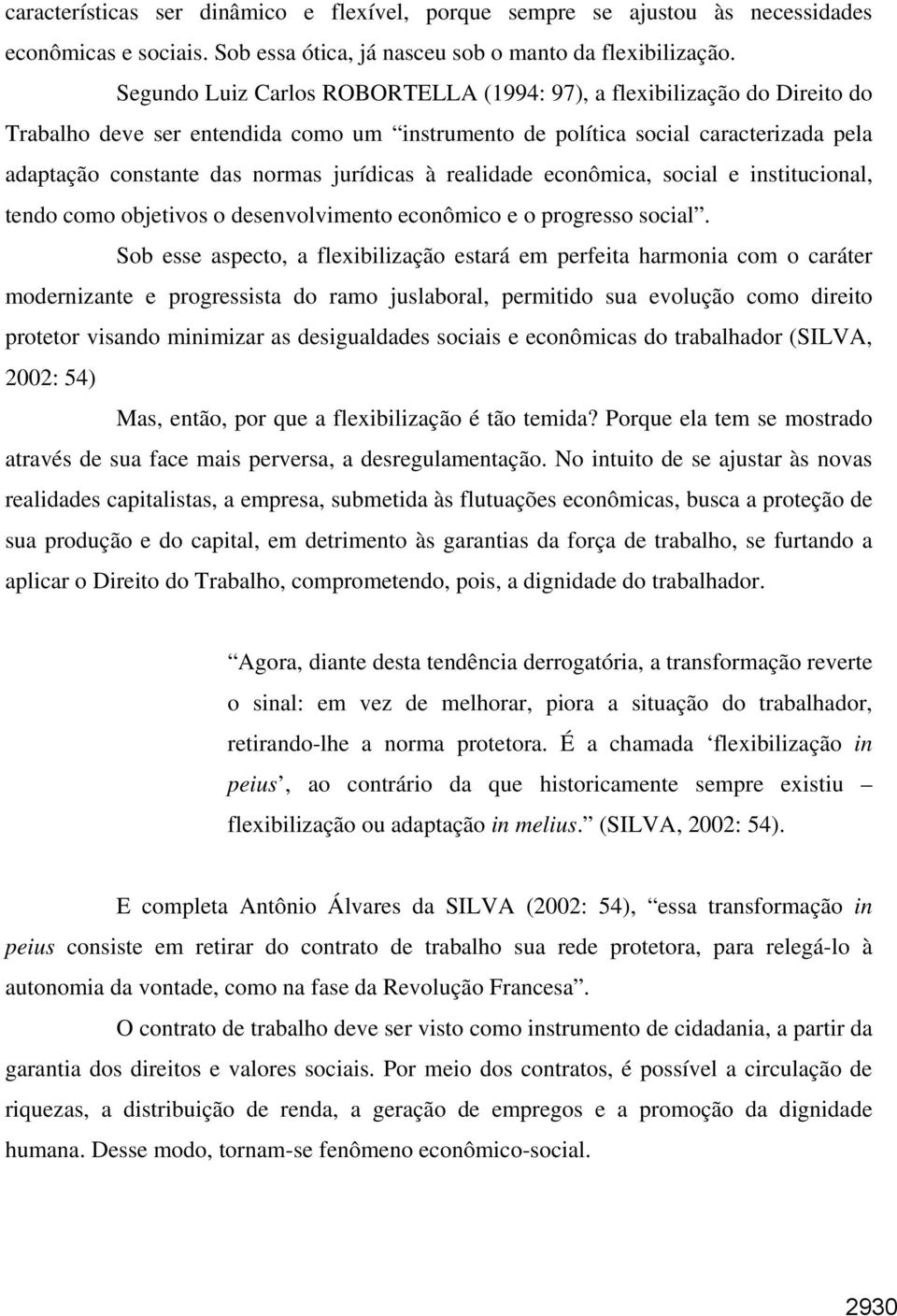 jurídicas à realidade econômica, social e institucional, tendo como objetivos o desenvolvimento econômico e o progresso social.