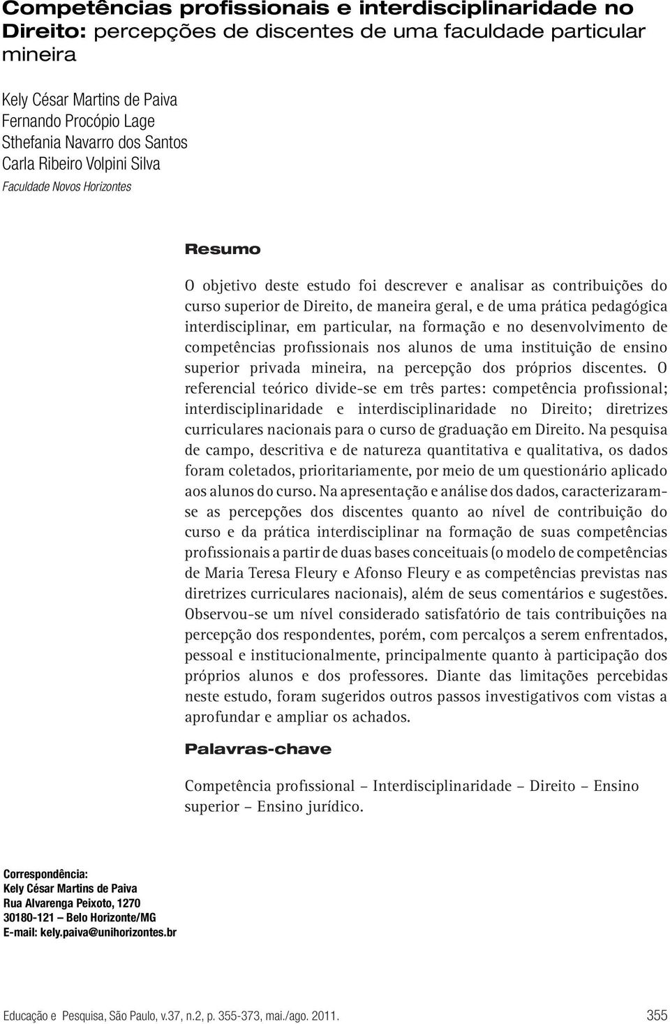 pedagógica interdisciplinar, em particular, na formação e no desenvolvimento de competências profissionais nos alunos de uma instituição de ensino superior privada mineira, na percepção dos próprios