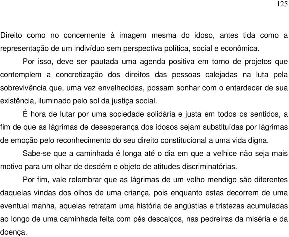 sonhar com o entardecer de sua existência, iluminado pelo sol da justiça social.