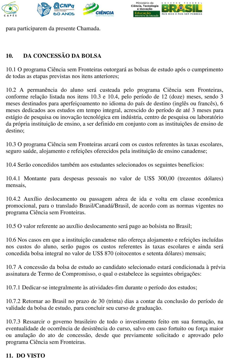 2 A permanência do aluno será custeada pelo programa Ciência sem Fronteiras, conforme relação listada nos itens 10.3 e 10.