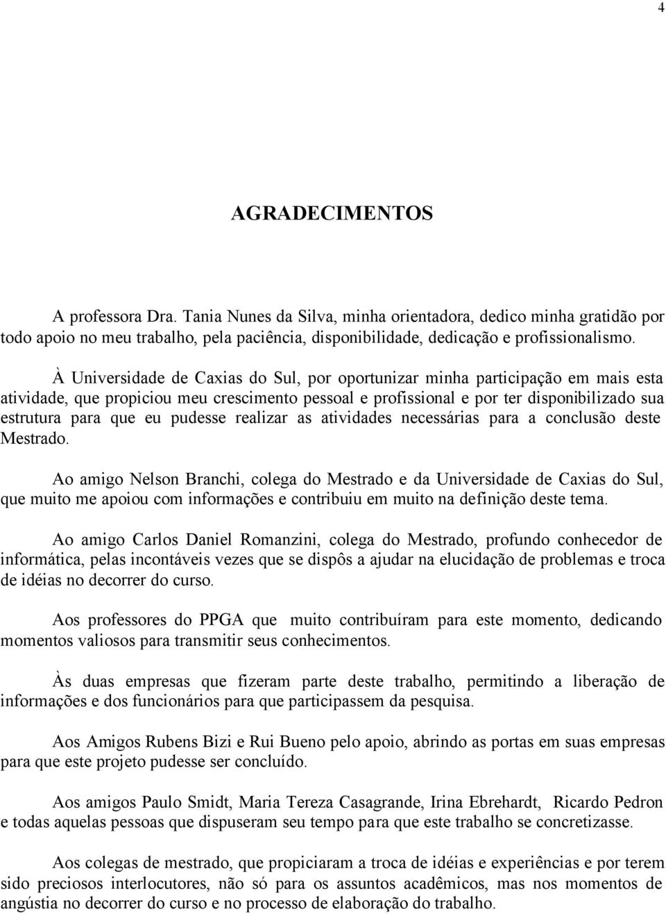 pudesse realizar as atividades necessárias para a conclusão deste Mestrado.