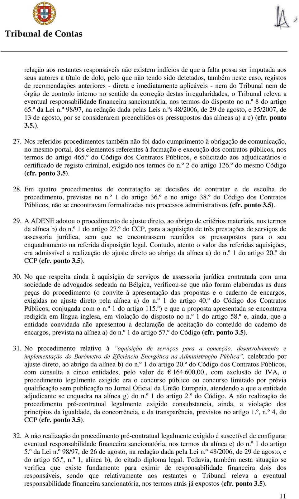 responsabilidade financeira sancionatória, nos termos do disposto no n.º 8 do artigo 65.º da Lei n.º 98/97, na redação dada pelas Leis n.