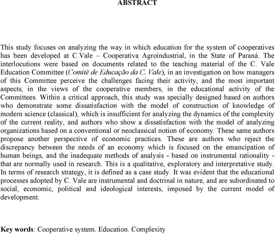 Vale), in an investigation on how managers of this Committee perceive the challenges facing their activity, and the most important aspects, in the views of the cooperative members, in the educational