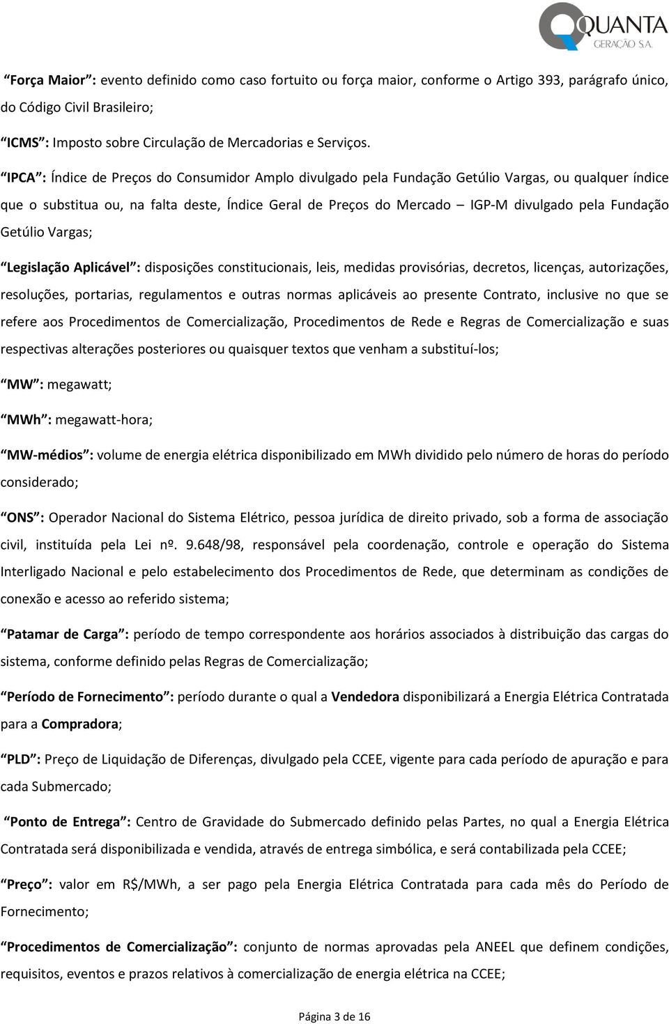 Fundação Getúlio Vargas; Legislação Aplicável : disposições constitucionais, leis, medidas provisórias, decretos, licenças, autorizações, resoluções, portarias, regulamentos e outras normas