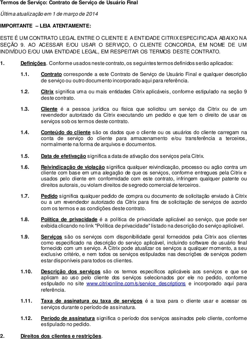 Conforme usados neste contrato, os seguintes termos definidos serão aplicados: 1.