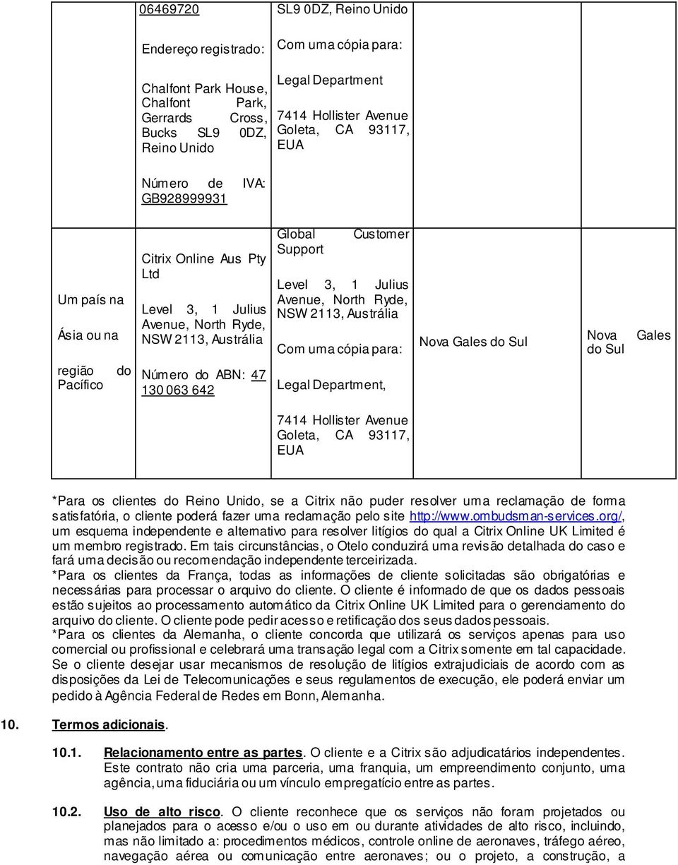 Austrália Com uma cópia para: Nova Gales do Sul Nova do Sul Gales região do Pacífico Número do ABN: 47 130 063 642 Legal Department, 7414 Hollister Avenue *Para os clientes do Reino Unido, se a