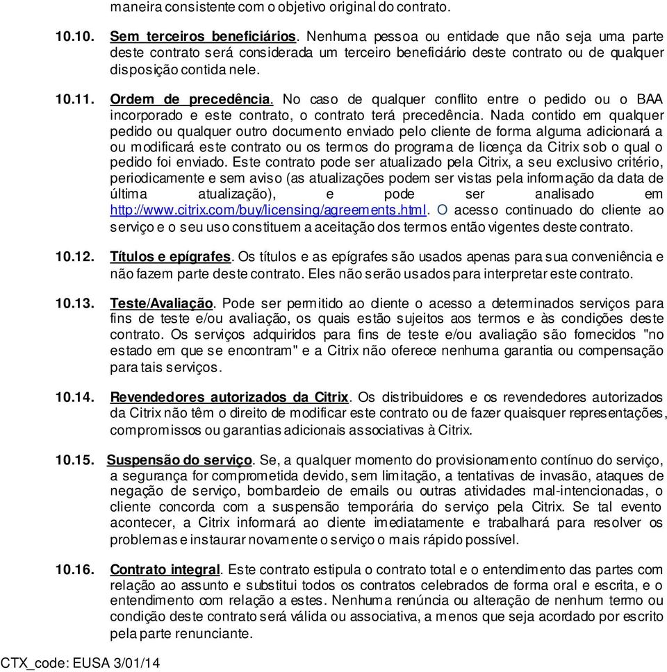 No caso de qualquer conflito entre o pedido ou o BAA incorporado e este contrato, o contrato terá precedência.