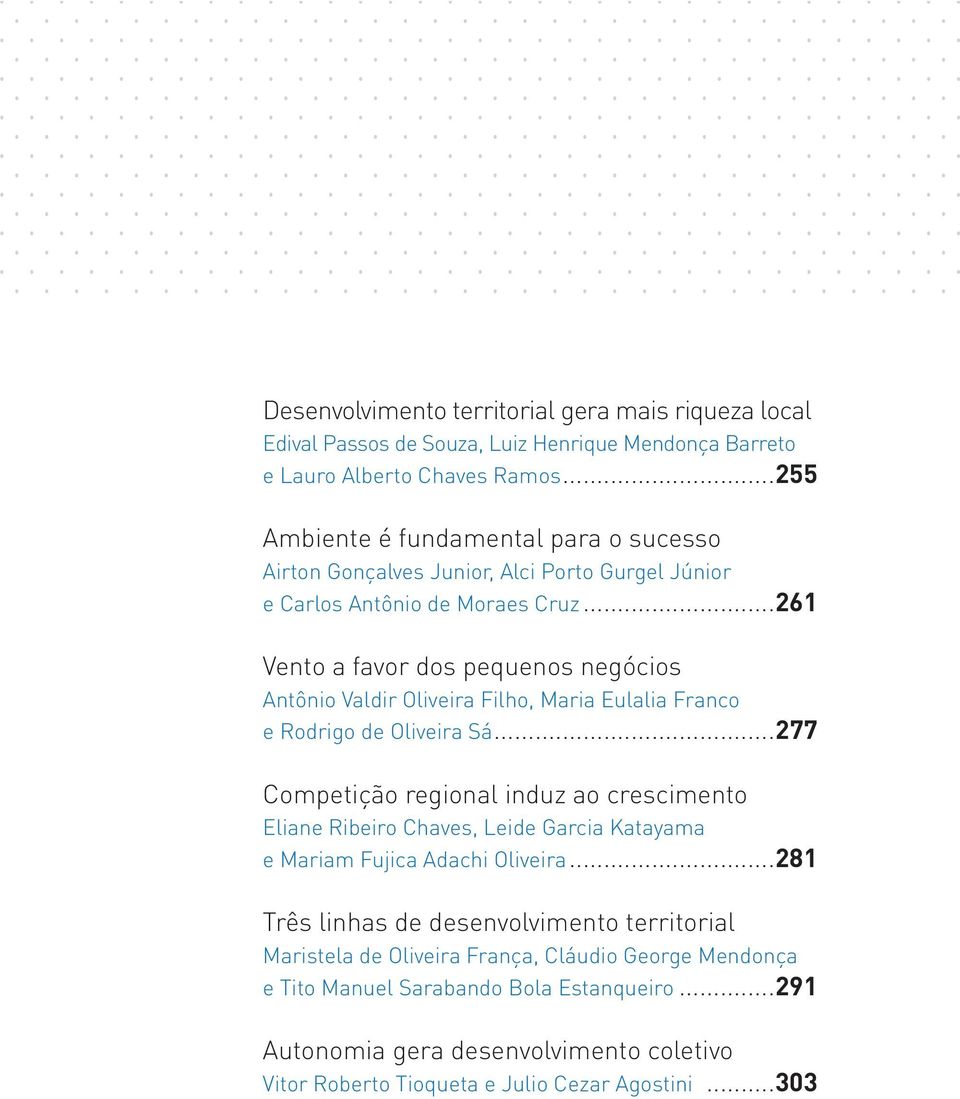 ..261 Vento a favor dos pequenos negócios Antônio Valdir Oliveira Filho, Maria Eulalia Franco e Rodrigo de Oliveira Sá.