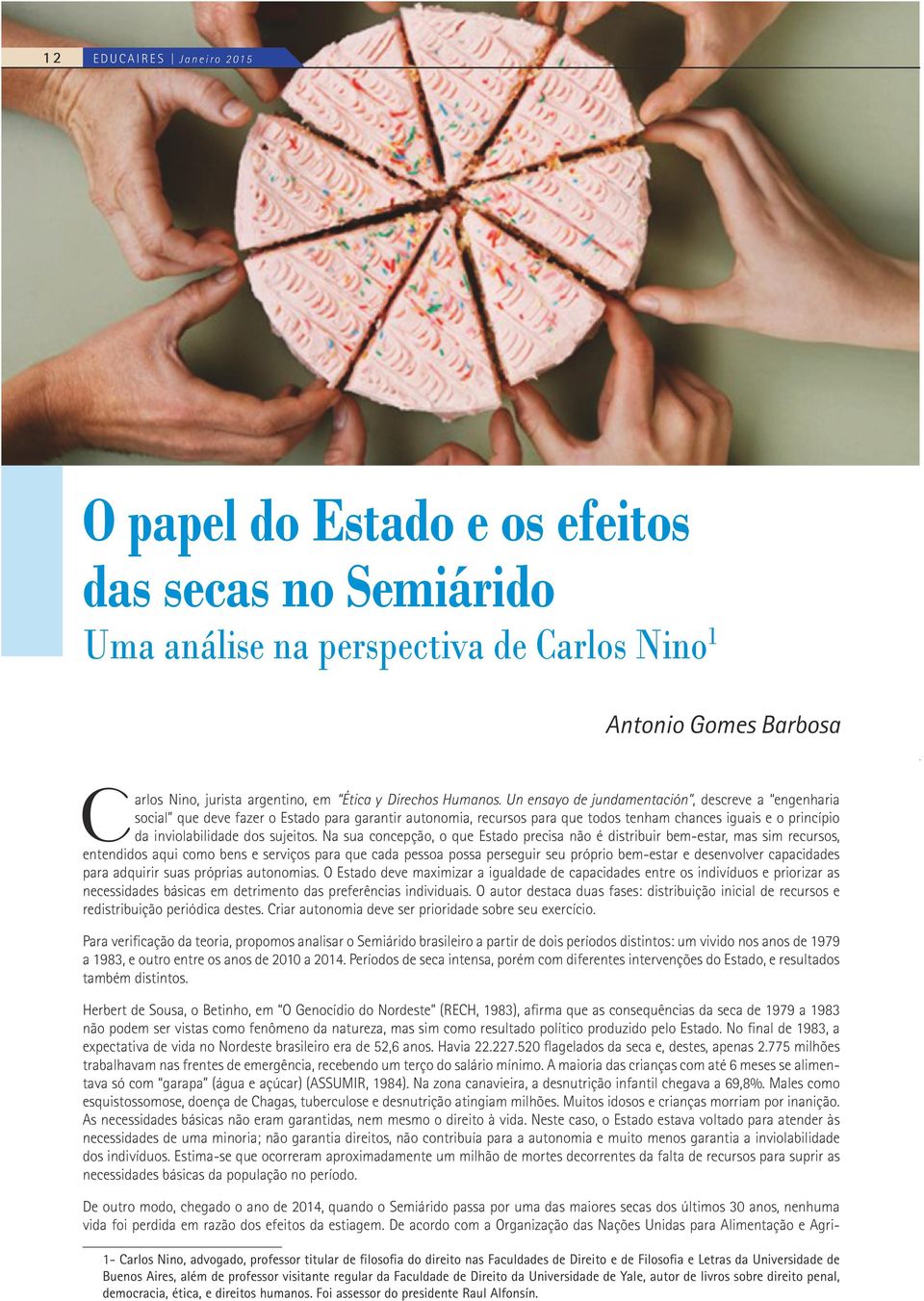 Un ensayo de jundamentación, descreve a engenharia social que deve fazer o Estado para garantir autonomia, recursos para que todos tenham chances iguais e o princípio da inviolabilidade dos sujeitos.