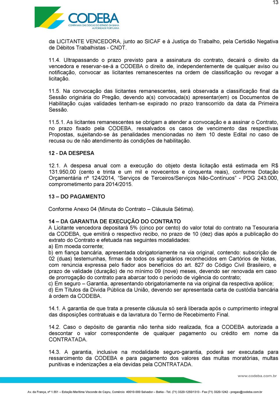 licitantes remanescentes na ordem de classificação ou revogar a licitação. 11.5.