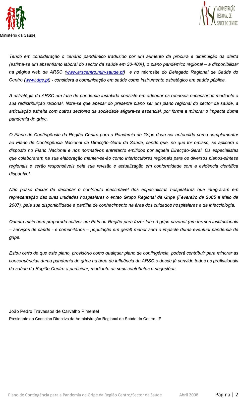 pt) - considera a comunicação em saúde como instrumento estratégico em saúde pública.