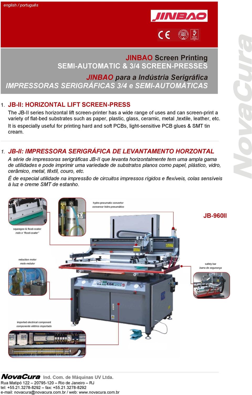 ceramic, metal,textile, leather, etc. It is especially useful for printing hard and soft PCBs, light-sensitive PCB glues & SMT tin cream. 1.