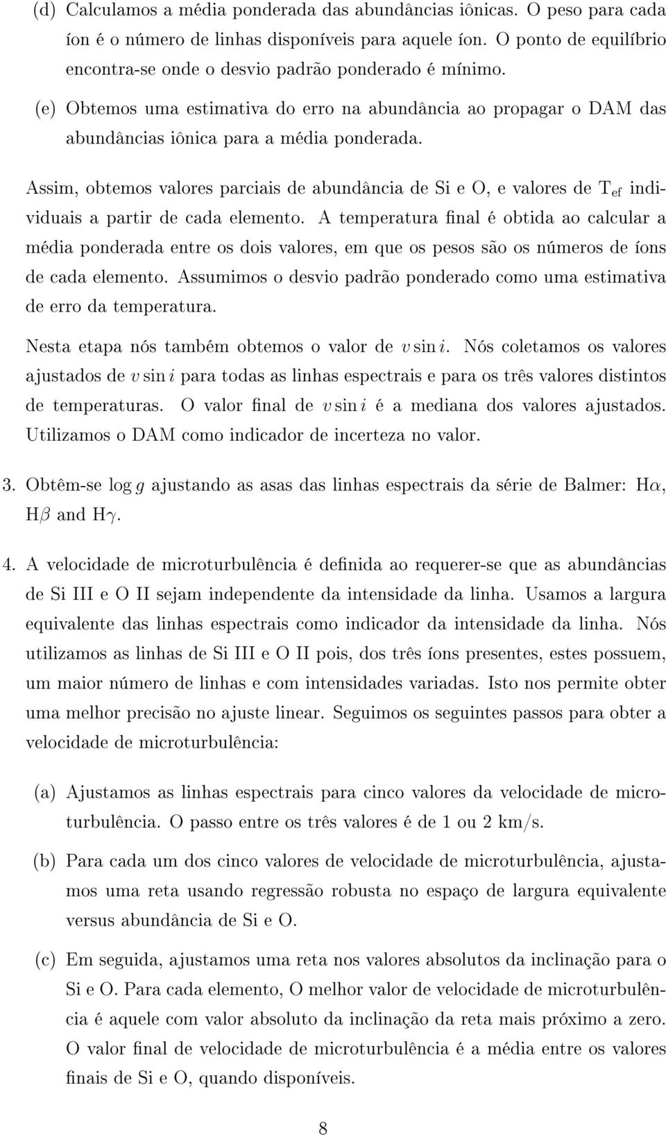 Assim, obtemos valores parciais de abundância de Si e O, e valores de T ef individuais a partir de cada elemento.