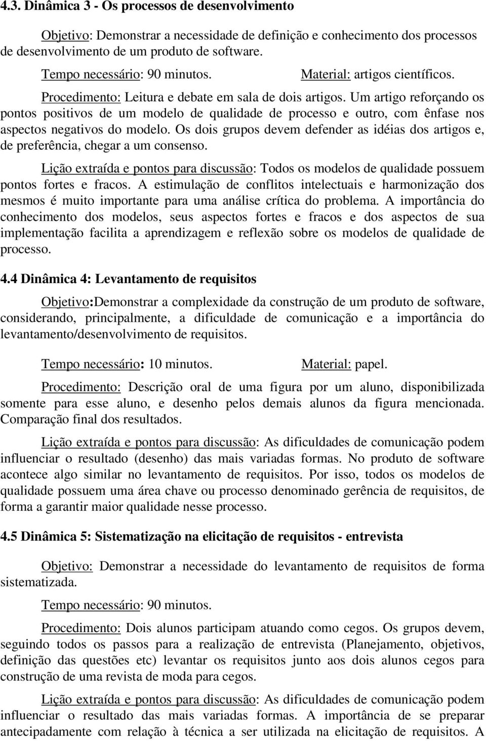 Um artigo reforçando os pontos positivos de um modelo de qualidade de processo e outro, com ênfase nos aspectos negativos do modelo.