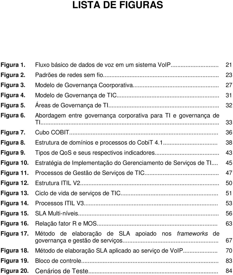 .. Áreas de Governança de TI... Abordagem entre governança corporativa para TI e governança de TI... Cubo COBIT... Estrutura de domínios e processos do CobiT 4.1.