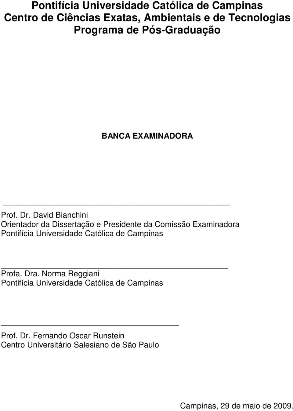 David Bianchini Orientador da Dissertação e Presidente da Comissão Examinadora Pontifícia Universidade Católica de