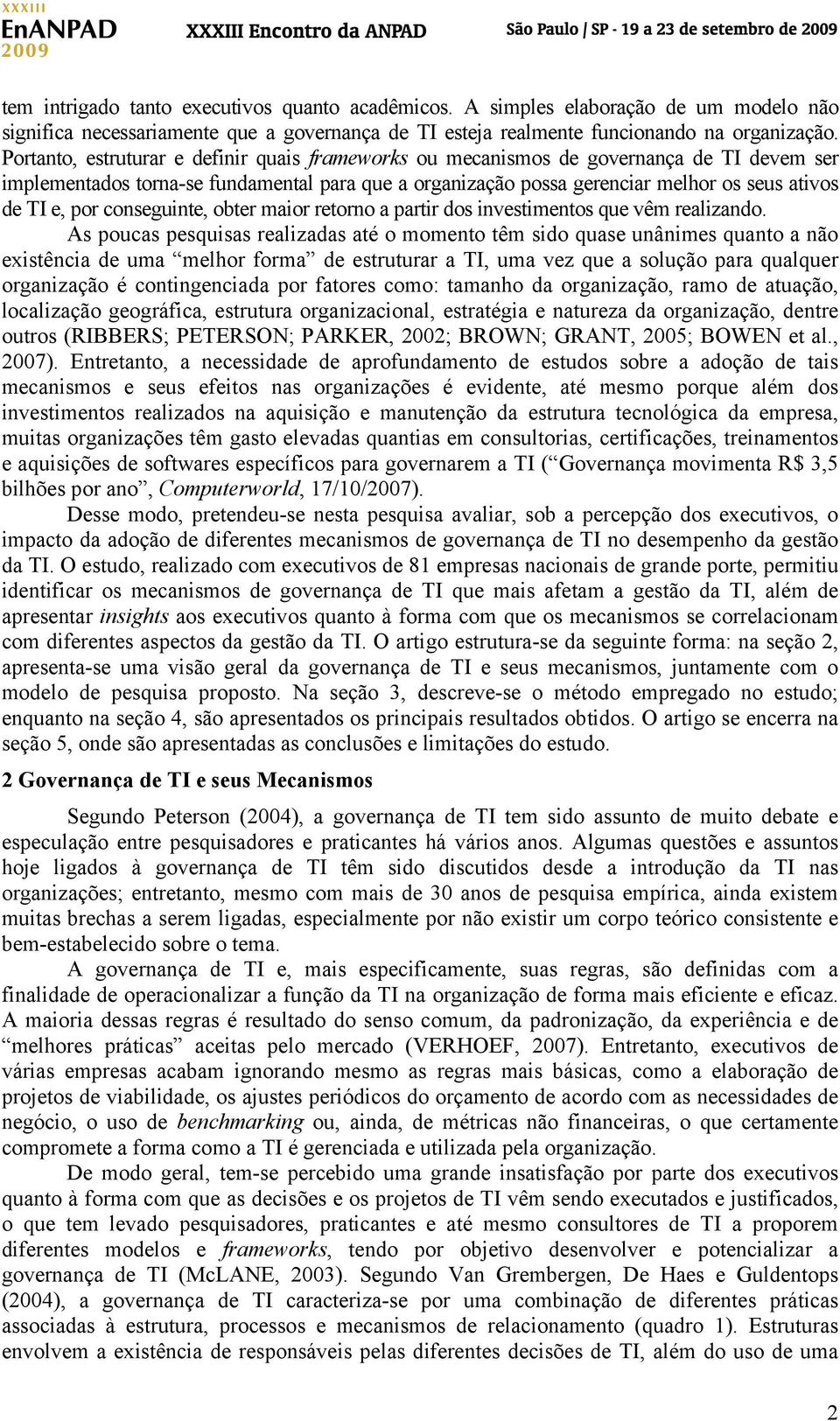 por conseguinte, obter maior retorno a partir dos investimentos que vêm realizando.