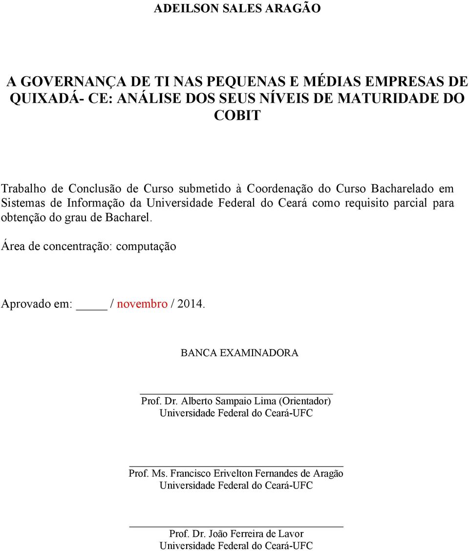 Bacharel. Área de concentração: computação Aprovado em: / novembro / 2014. BANCA EXAMINADORA Prof. Dr.