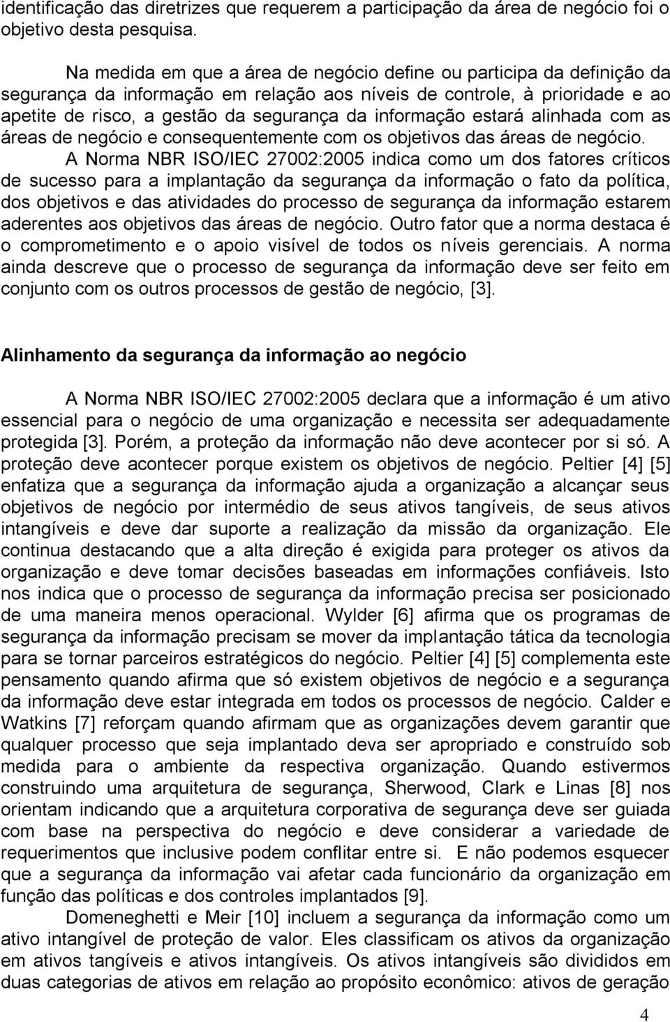 informação estará alinhada com as áreas de negócio e consequentemente com os objetivos das áreas de negócio.