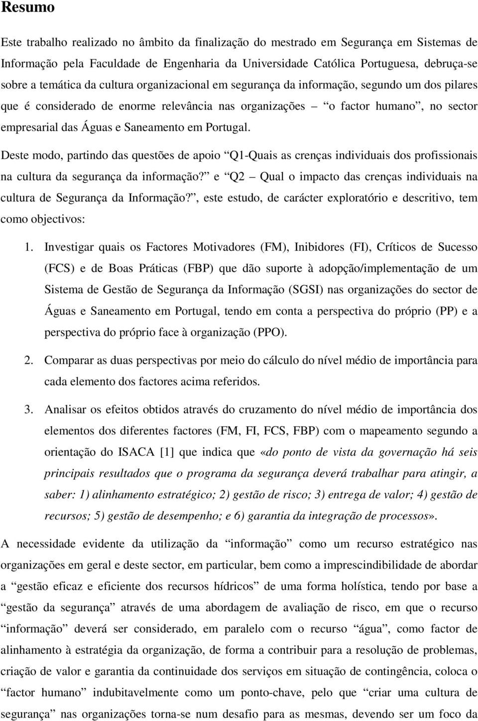 Saneamento em Portugal. Deste modo, partindo das questões de apoio Q1-Quais as crenças individuais dos profissionais na cultura da segurança da informação?