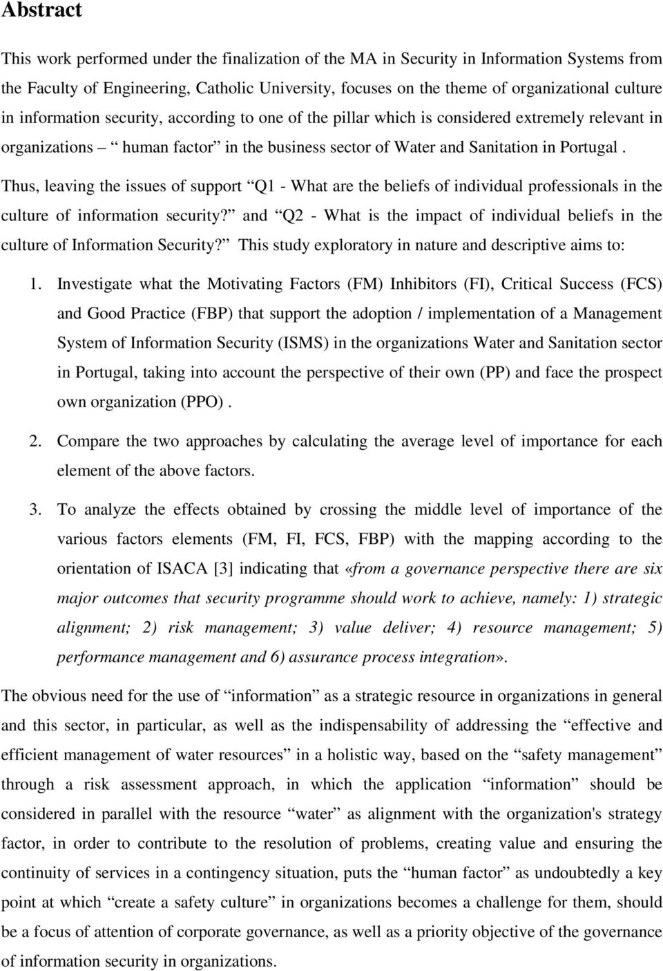 Thus, leaving the issues of support Q1 - What are the beliefs of individual professionals in the culture of information security?