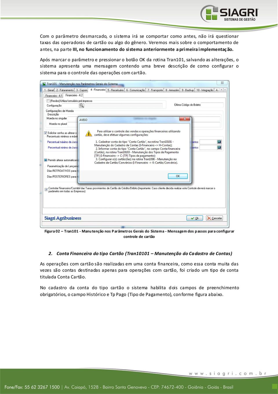 Após marcar o parâmetro e pressionar o botão OK da rotina Tran101, salvando as alterações, o sistema apresenta uma mensagem contendo uma breve descrição de como configurar o sistema para o controle