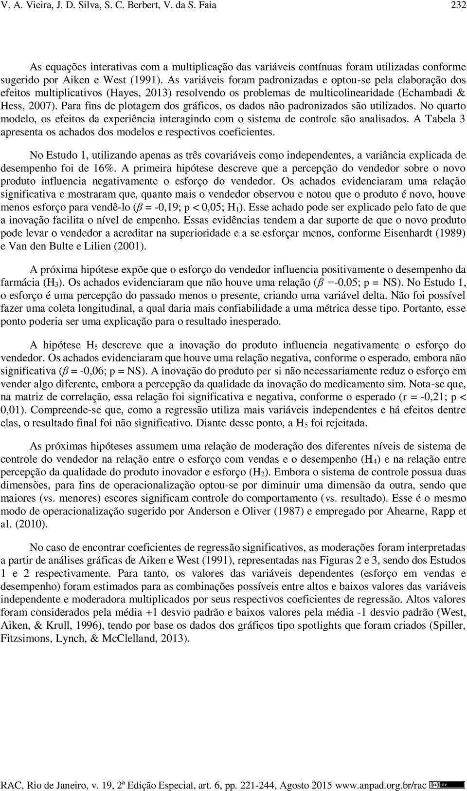 Para fins de plotagem dos gráficos, os dados não padronizados são utilizados. No quarto modelo, os efeitos da experiência interagindo com o sistema de controle são analisados.