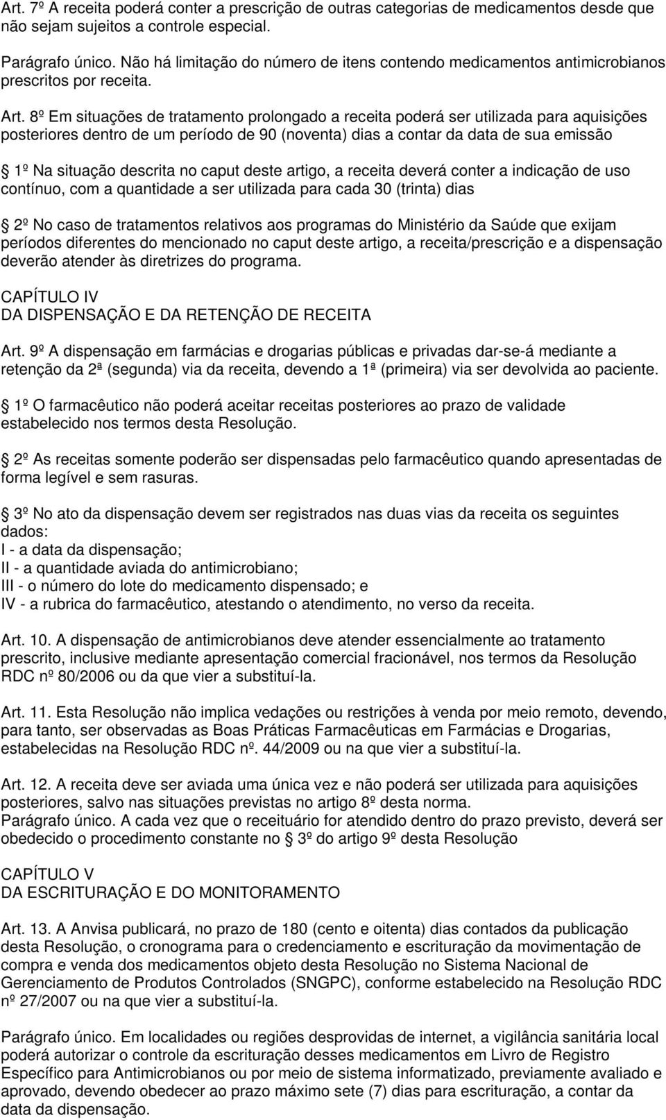 8º Em situações de tratamento prolongado a receita poderá ser utilizada para aquisições posteriores dentro de um período de 90 (noventa) dias a contar da data de sua emissão 1º Na situação descrita