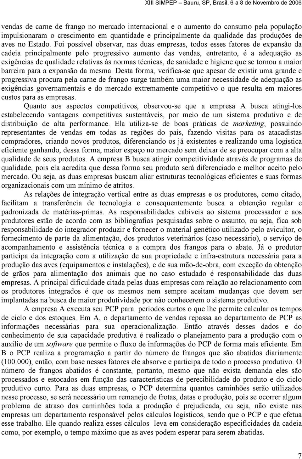 às normas técnicas, de sanidade e higiene que se tornou a maior barreira para a expansão da mesma.