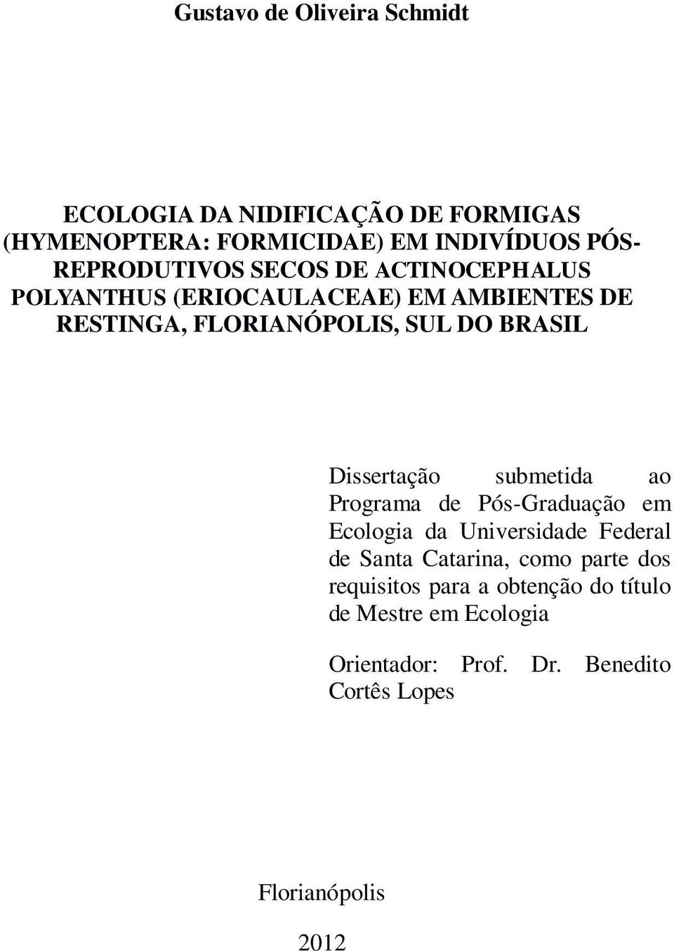 BRASIL Dissertação submetida ao Programa de Pós-Graduação em Ecologia da Universidade Federal de Santa Catarina, como