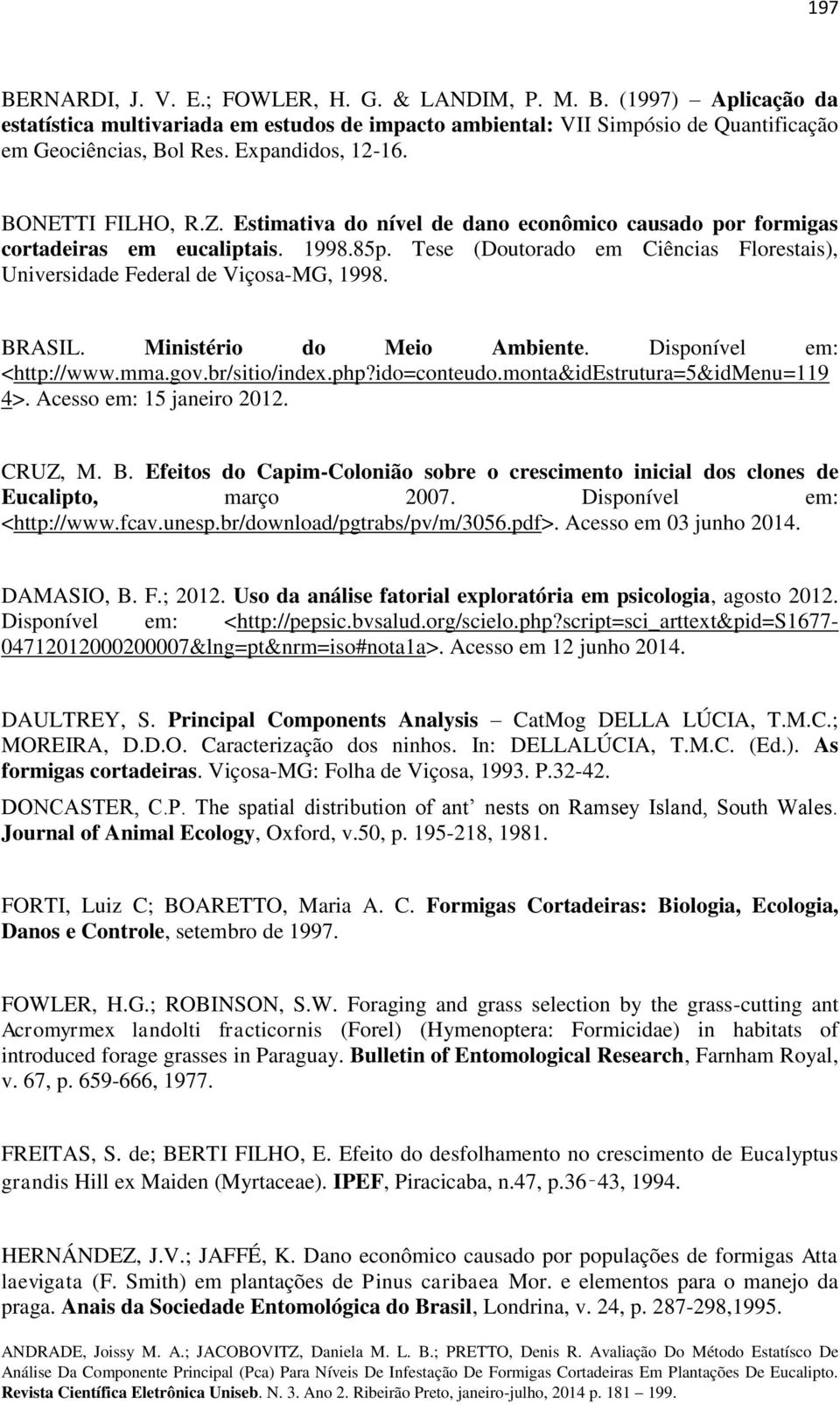 Tese (Doutorado em Ciências Florestais), Universidade Federal de Viçosa-MG, 1998. BRASIL. Ministério do Meio Ambiente. Disponível em: <http://www.mma.gov.br/sitio/index.php?ido=conteudo.